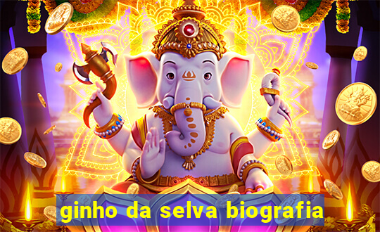 ginho da selva biografia